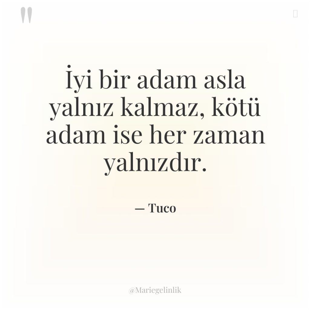 İyi bir adam asla yalnız kalmaz, kötü adam ise her…