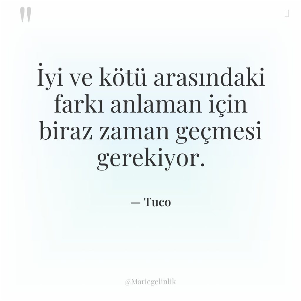 İyi ve kötü arasındaki farkı anlaman için biraz zaman geçmesi…