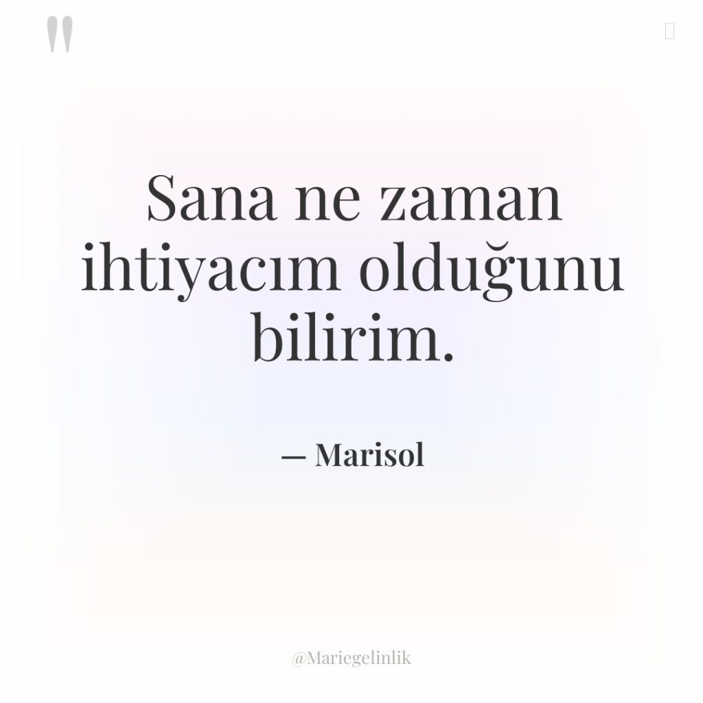 Sana ne zaman ihtiyacım olduğunu bilirim.