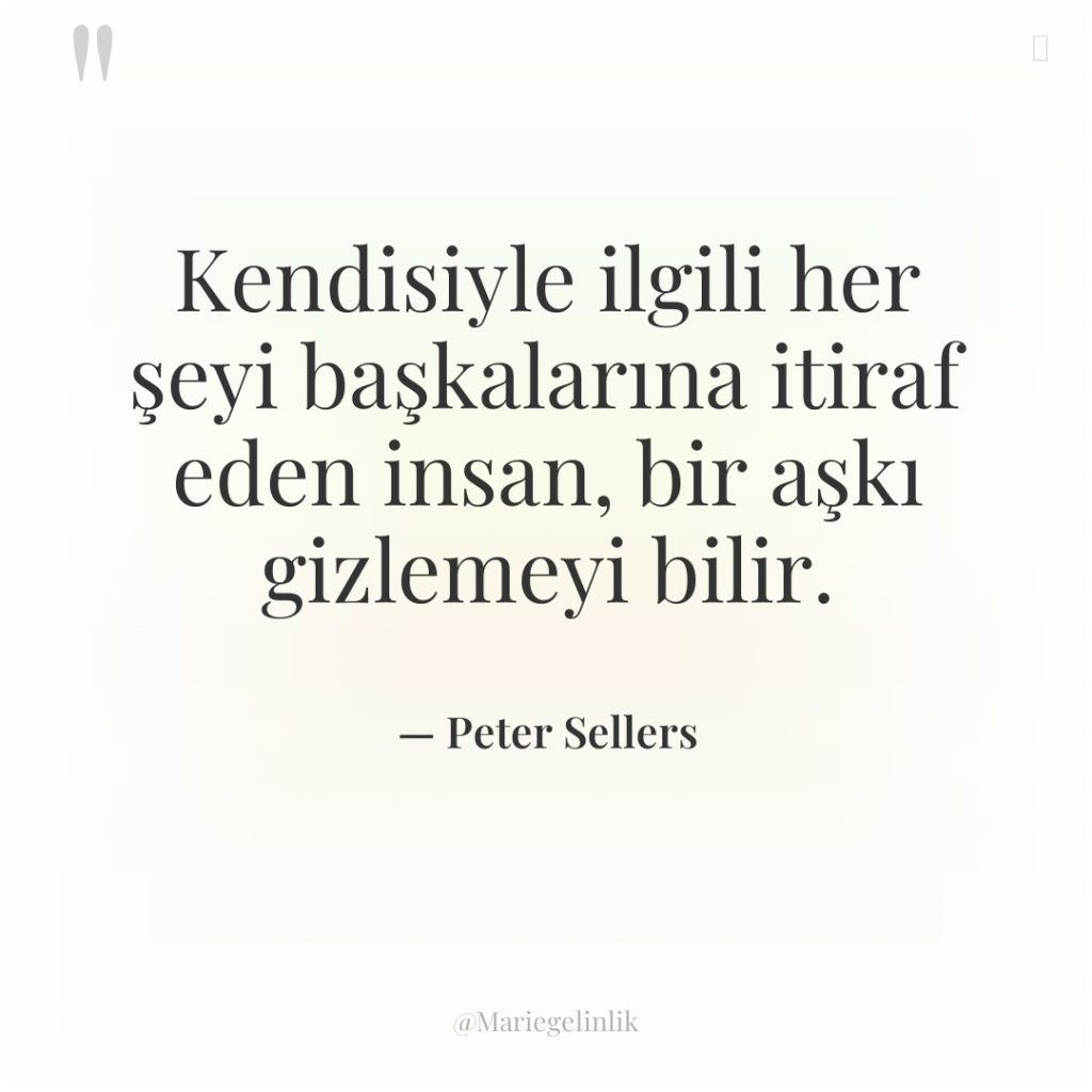 Kendisiyle ilgili her şeyi başkalarına itiraf eden insan, bir aşkı…
