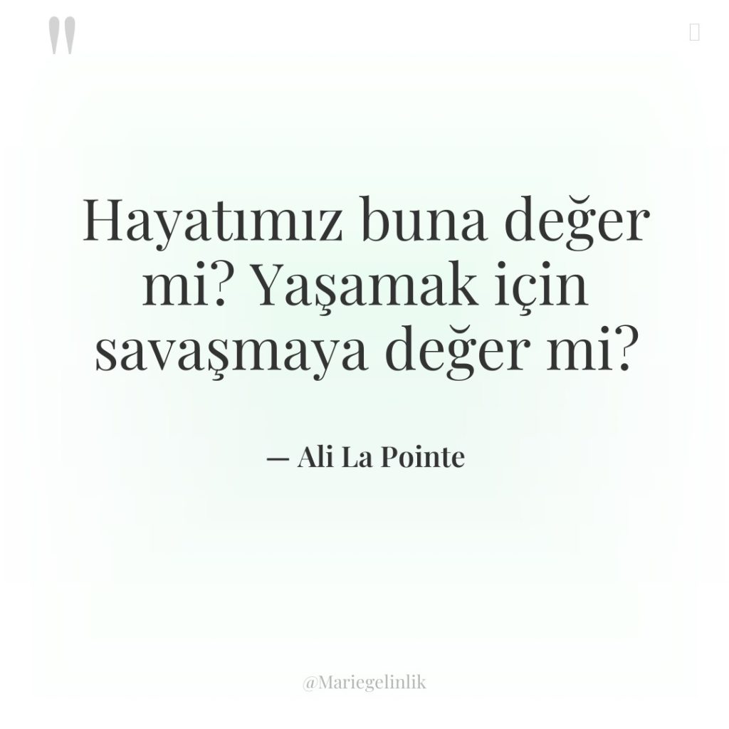 Hayatımız buna değer mi? Yaşamak için savaşmaya değer mi?