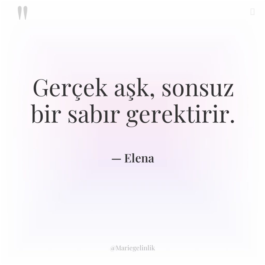 Gerçek aşk, sonsuz bir sabır gerektirir.