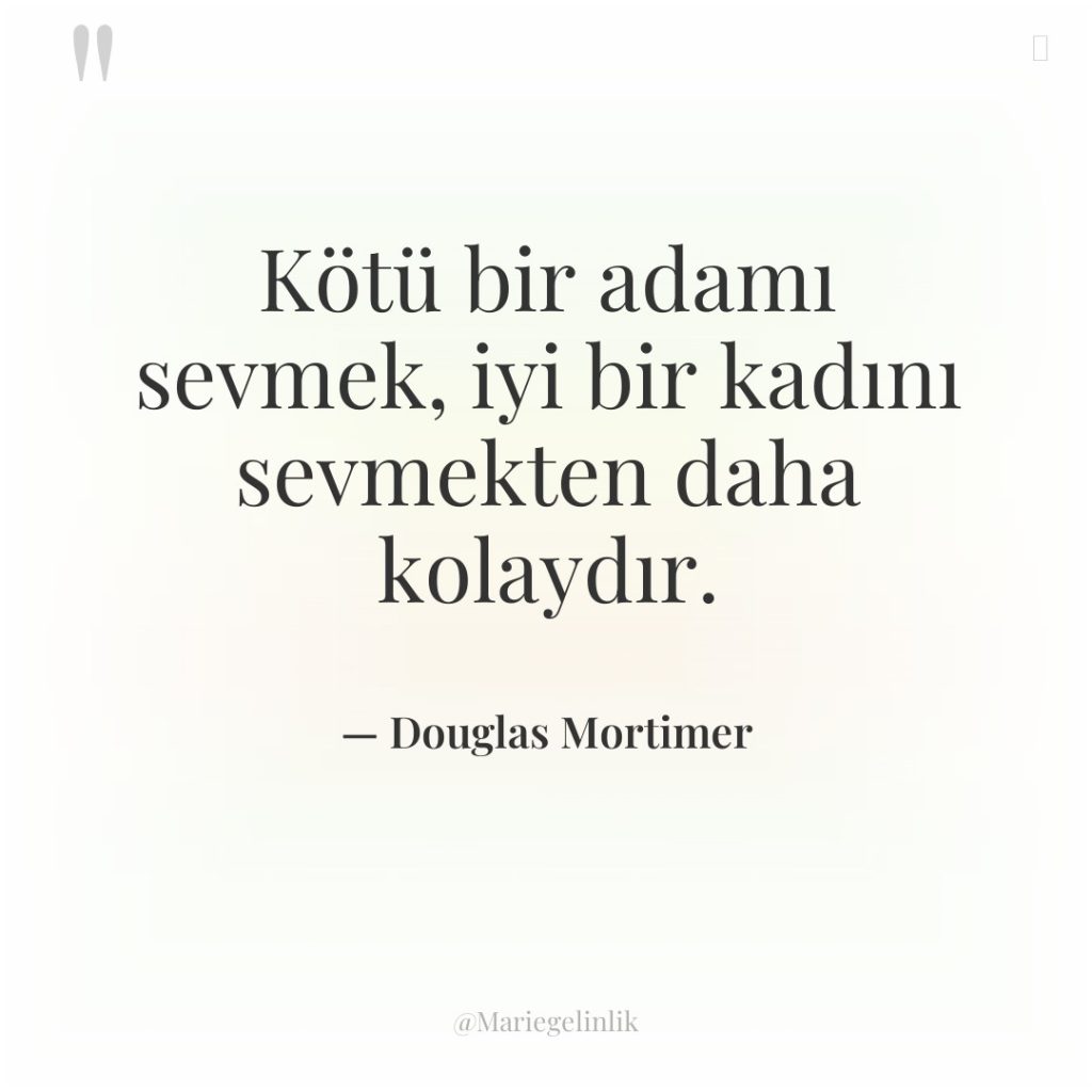 Kötü bir adamı sevmek, iyi bir kadını sevmekten daha kolaydır.