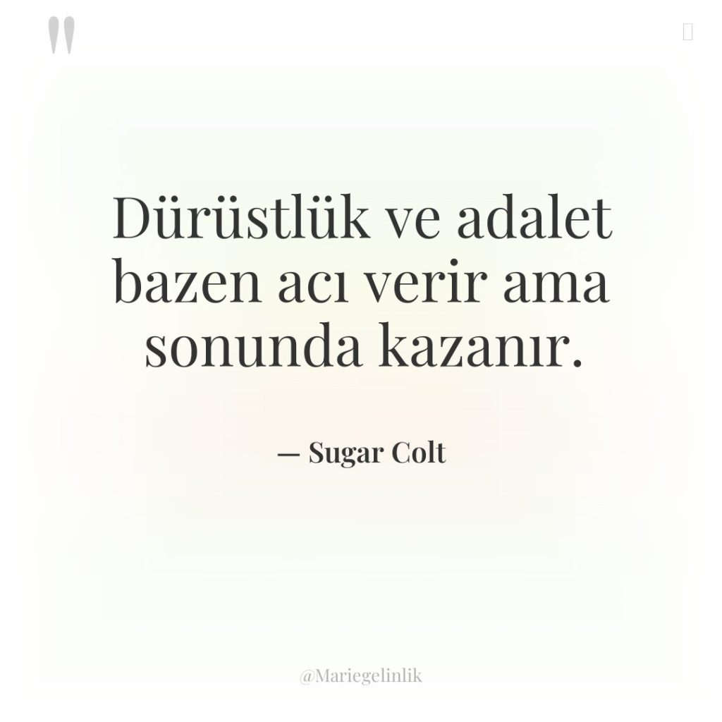 Dürüstlük ve adalet bazen acı verir ama sonunda kazanır.