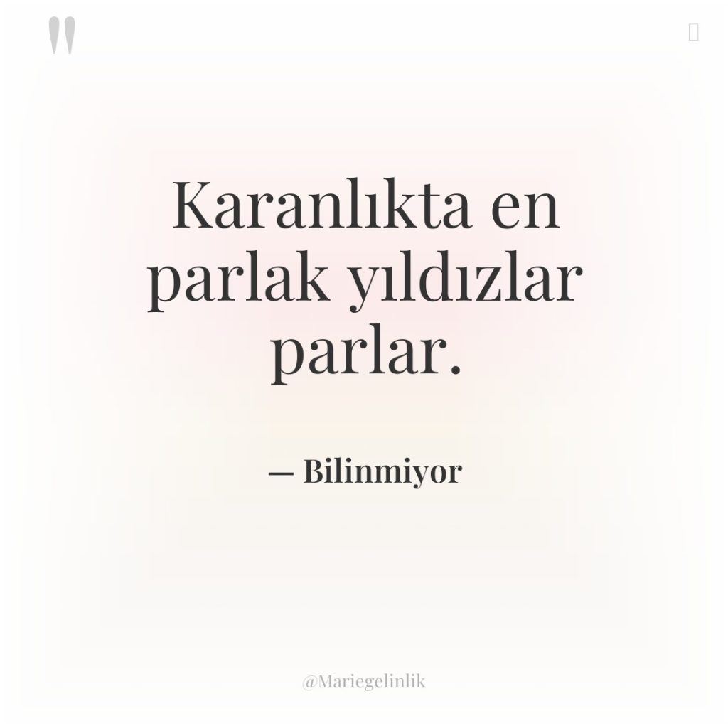 Karanlıkta en parlak yıldızlar parlar.