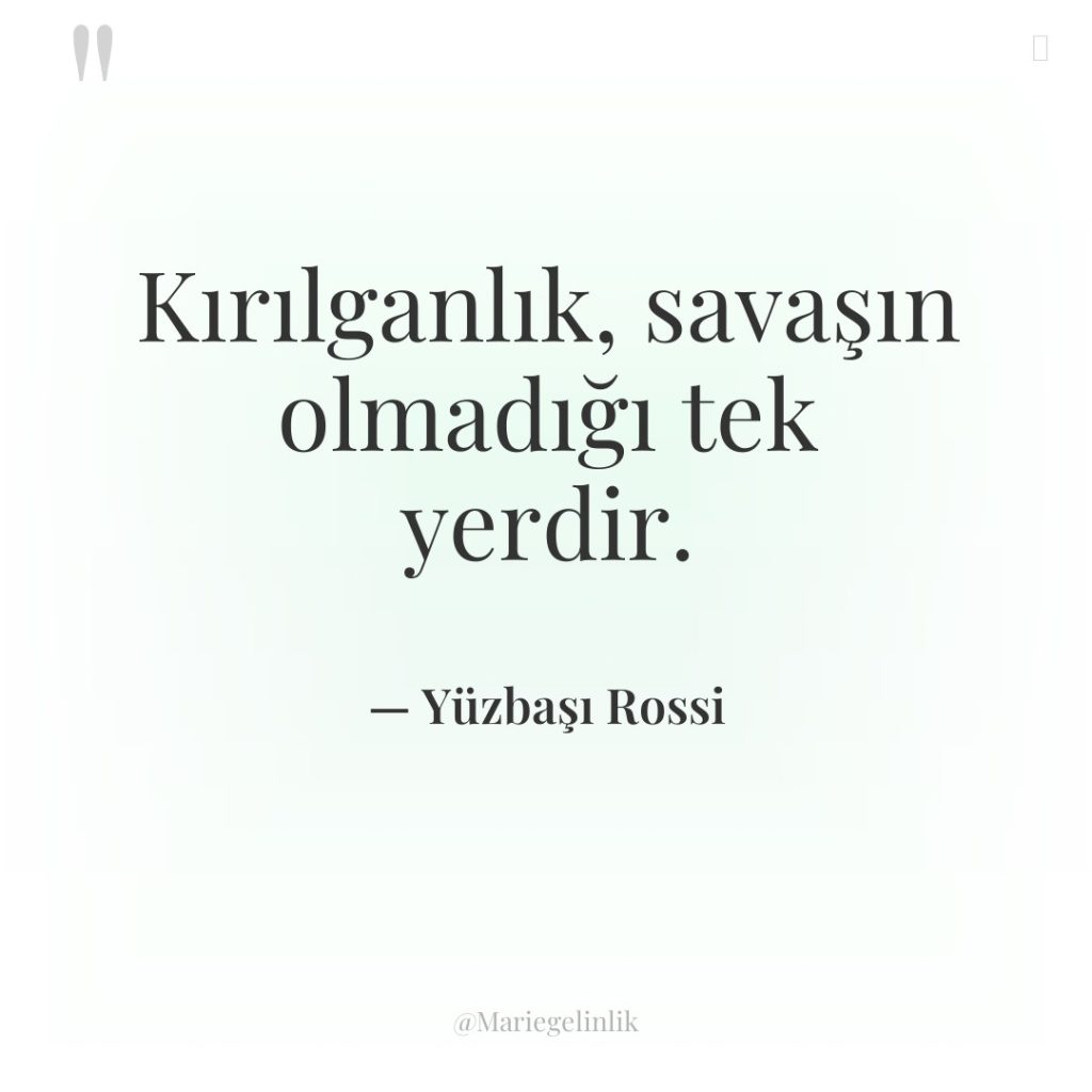 Kırılganlık, savaşın olmadığı tek yerdir.