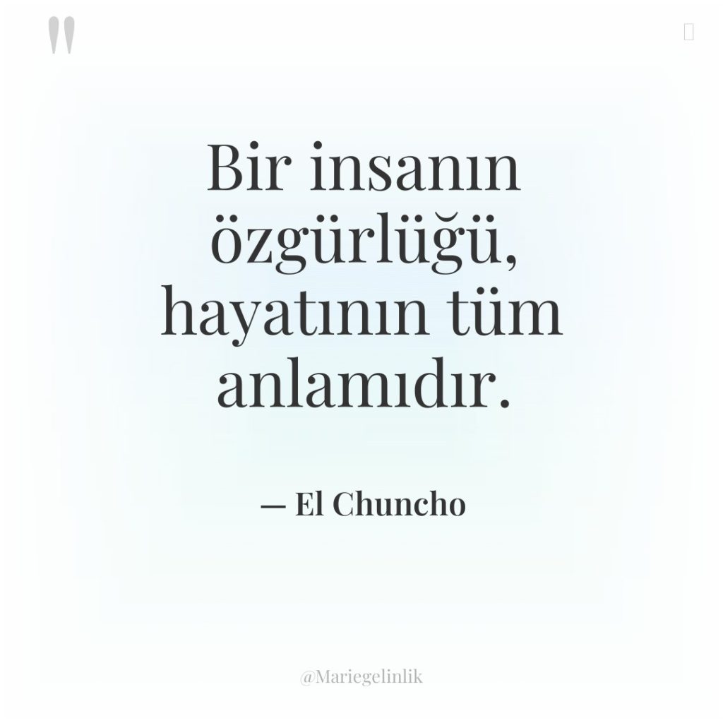 Bir insanın özgürlüğü, hayatının tüm anlamıdır.