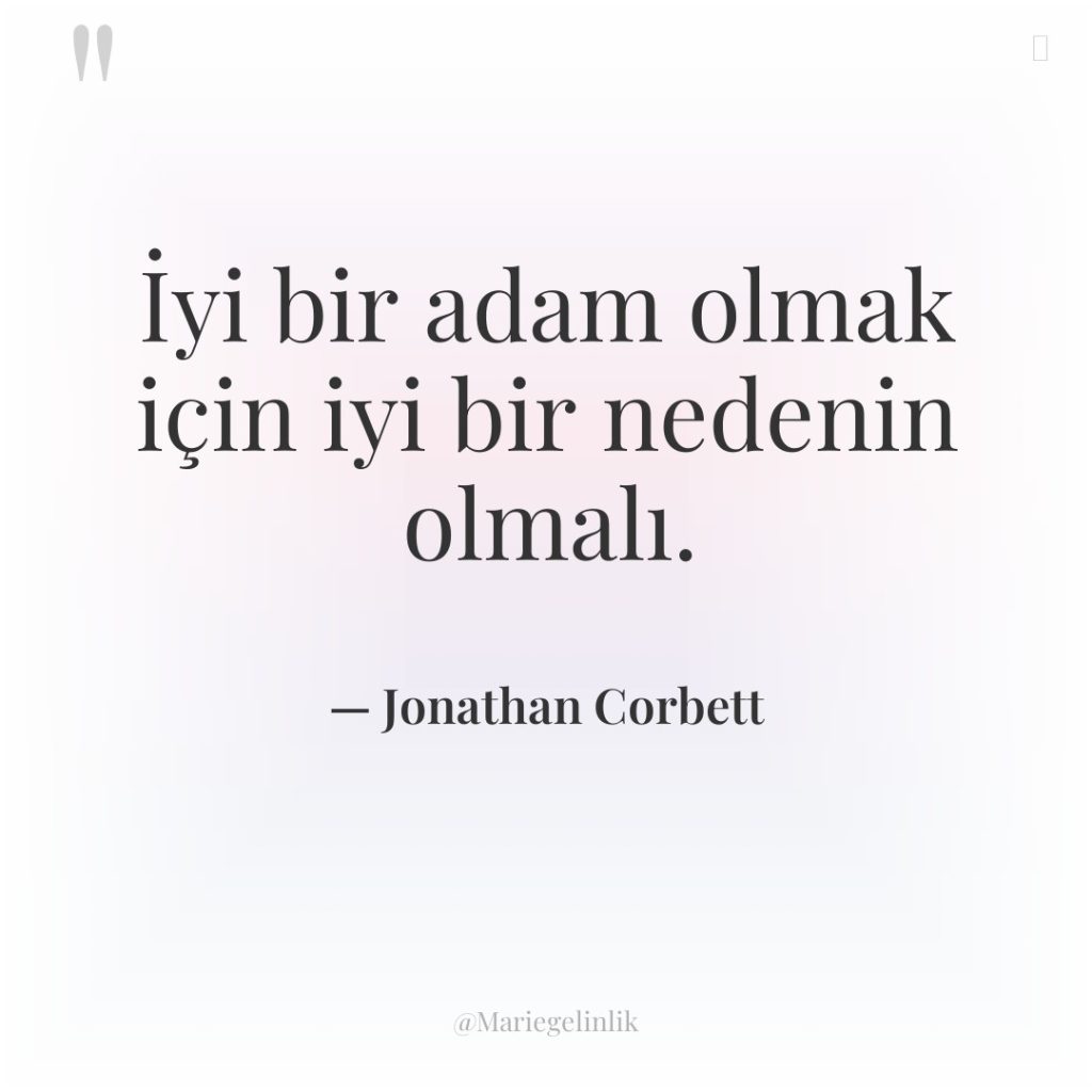 İyi bir adam olmak için iyi bir nedenin olmalı.