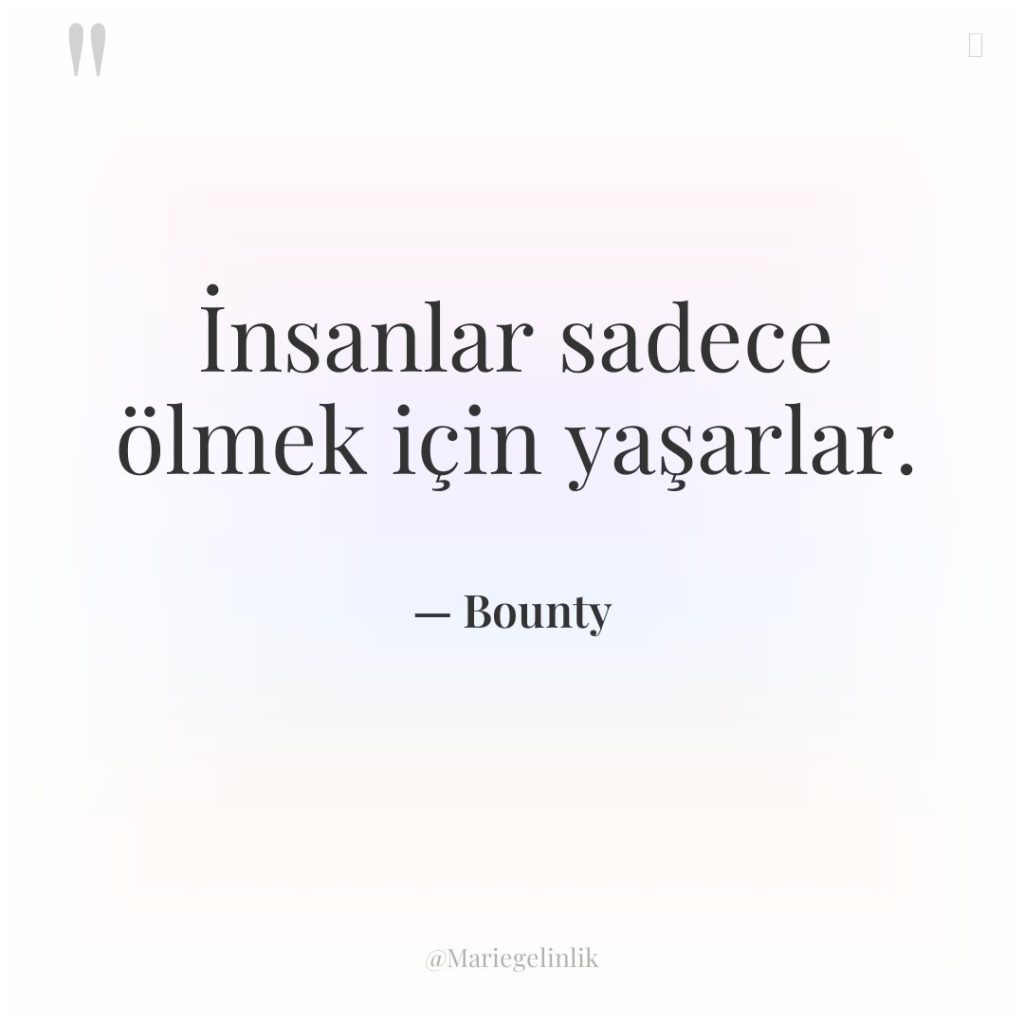 İnsanlar sadece ölmek için yaşarlar.