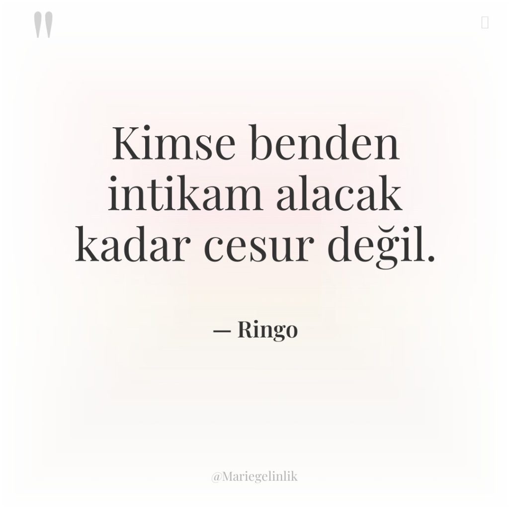 Kimse benden intikam alacak kadar cesur değil.