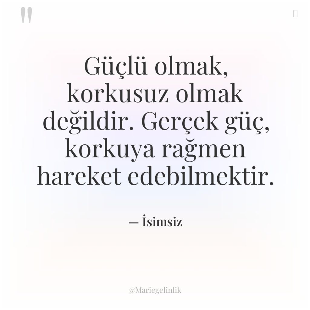 Güçlü olmak, korkusuz olmak değildir. Gerçek güç, korkuya rağmen hareket…