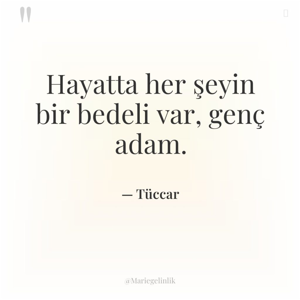 Hayatta her şeyin bir bedeli var, genç adam.