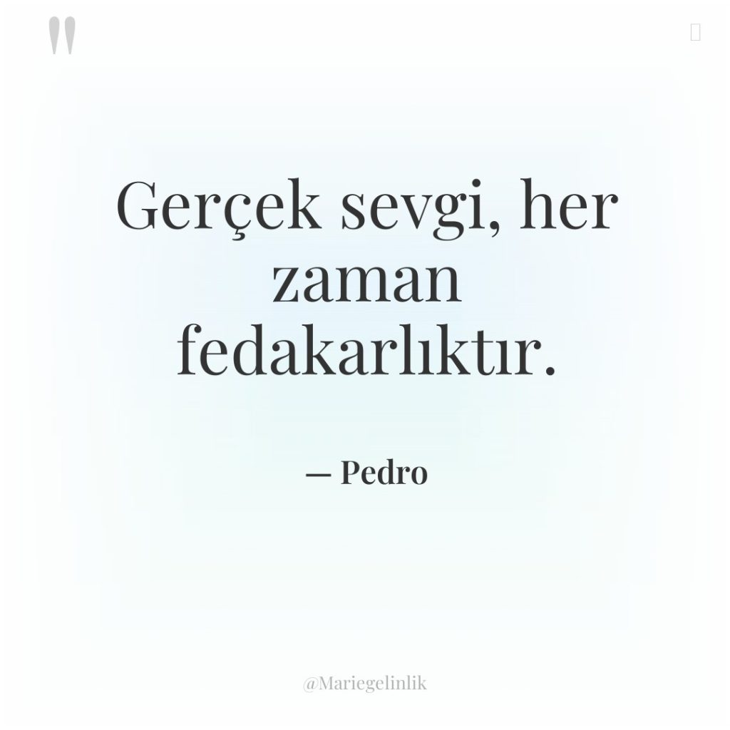 Gerçek sevgi, her zaman fedakarlıktır.