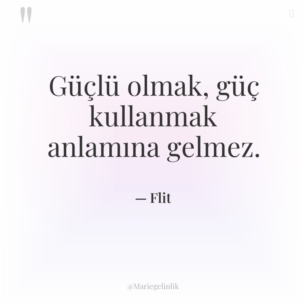 Güçlü olmak, güç kullanmak anlamına gelmez.