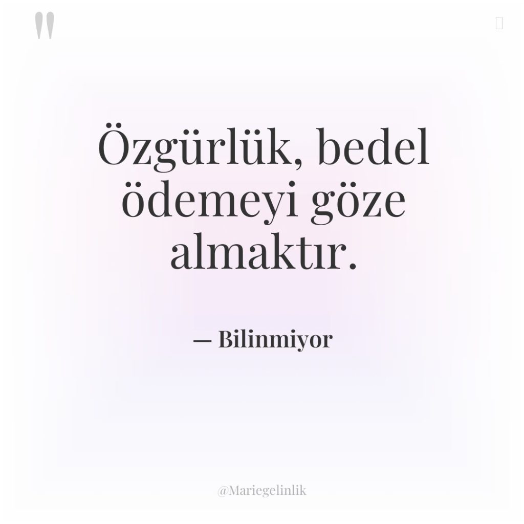 Özgürlük, bedel ödemeyi göze almaktır.