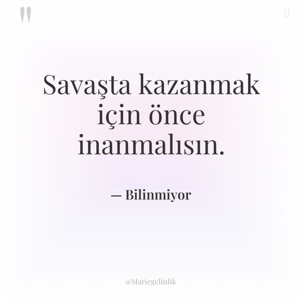 Savaşta kazanmak için önce inanmalısın.