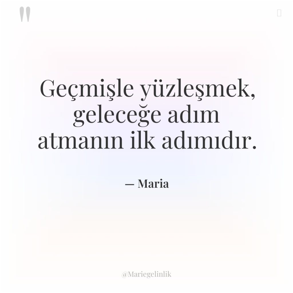 Geçmişle yüzleşmek, geleceğe adım atmanın ilk adımıdır.