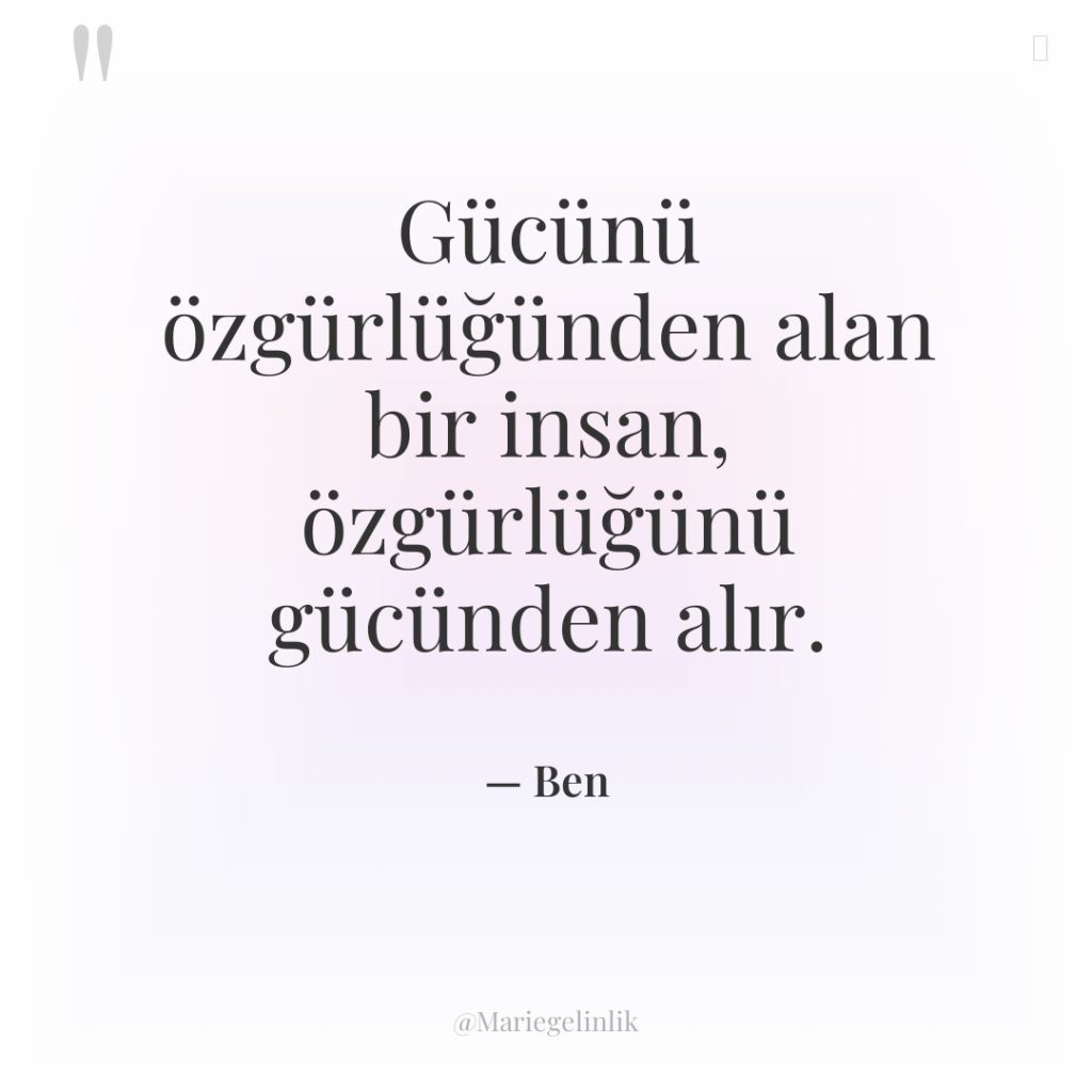 Gücünü özgürlüğünden alan bir insan, özgürlüğünü gücünden alır.