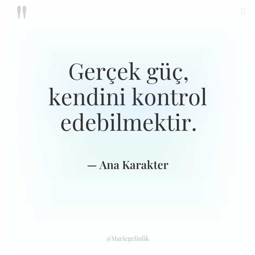 Gerçek güç, kendini kontrol edebilmektir.