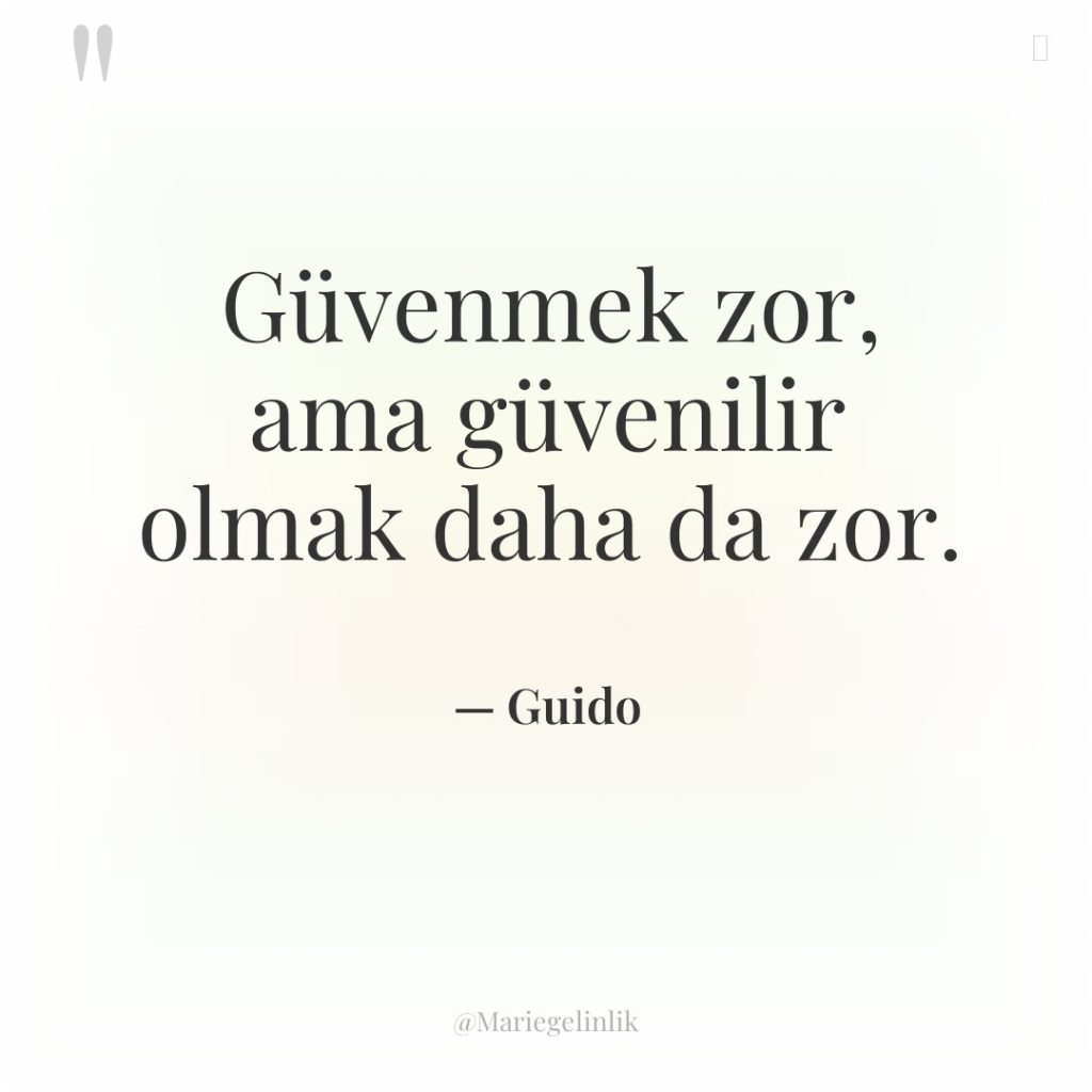 Güvenmek zor, ama güvenilir olmak daha da zor.