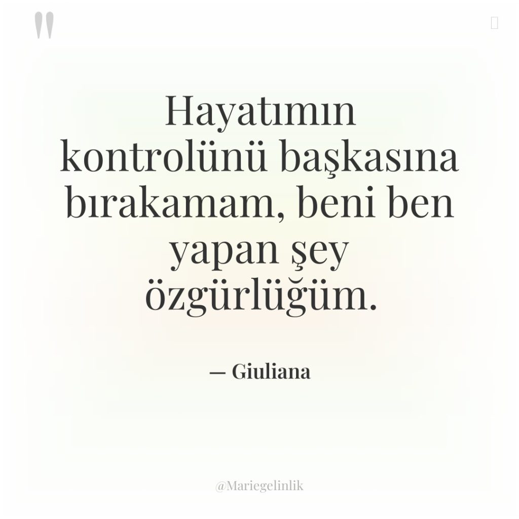 Hayatımın kontrolünü başkasına bırakamam, beni ben yapan şey özgürlüğüm.