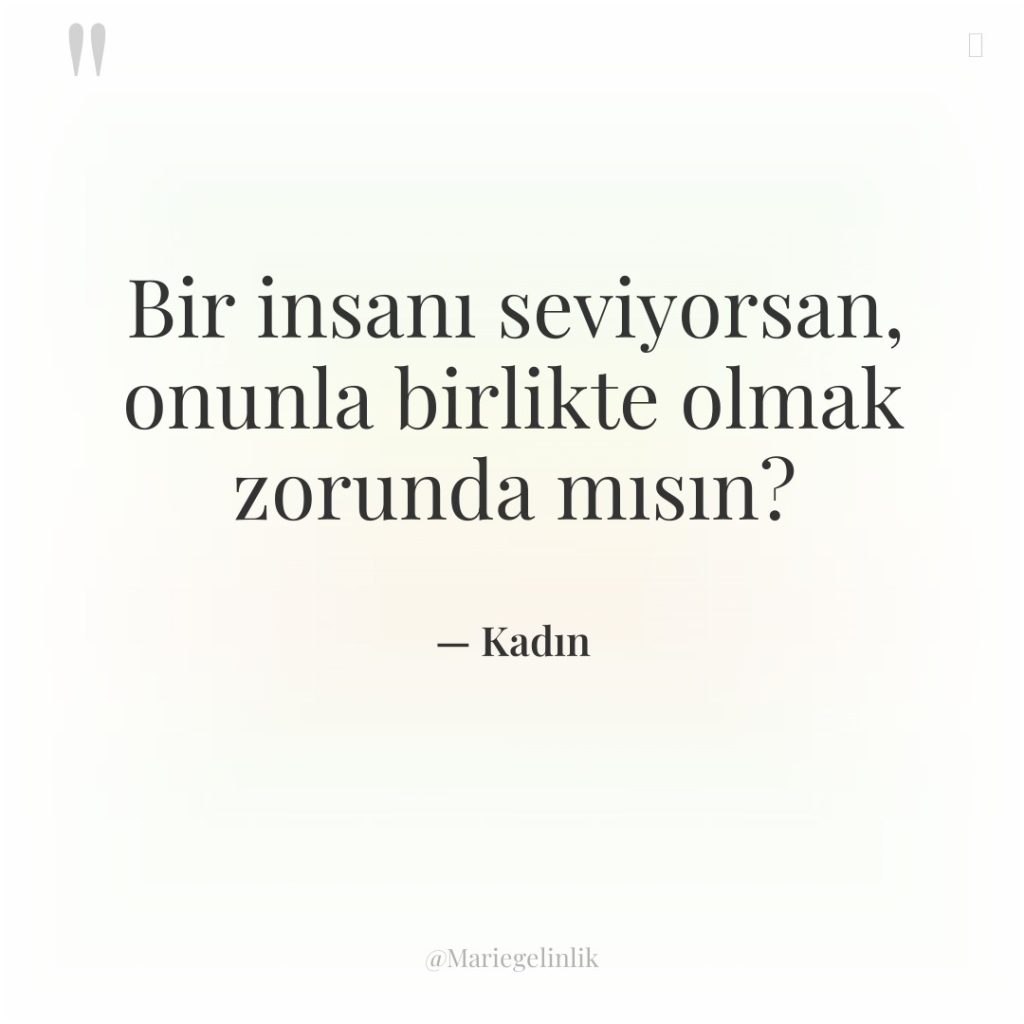 Bir insanı seviyorsan, onunla birlikte olmak zorunda mısın?