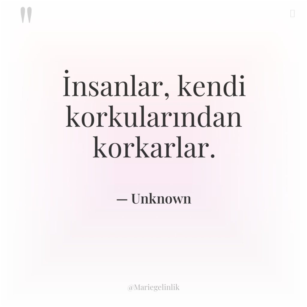 İnsanlar, kendi korkularından korkarlar.