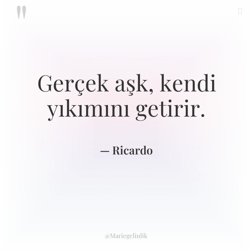 Gerçek aşk, kendi yıkımını getirir.