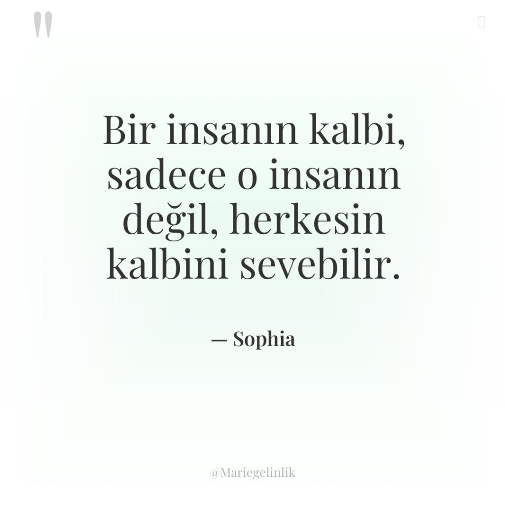 Bir insanın kalbi, sadece o insanın değil, herkesin kalbini sevebilir.