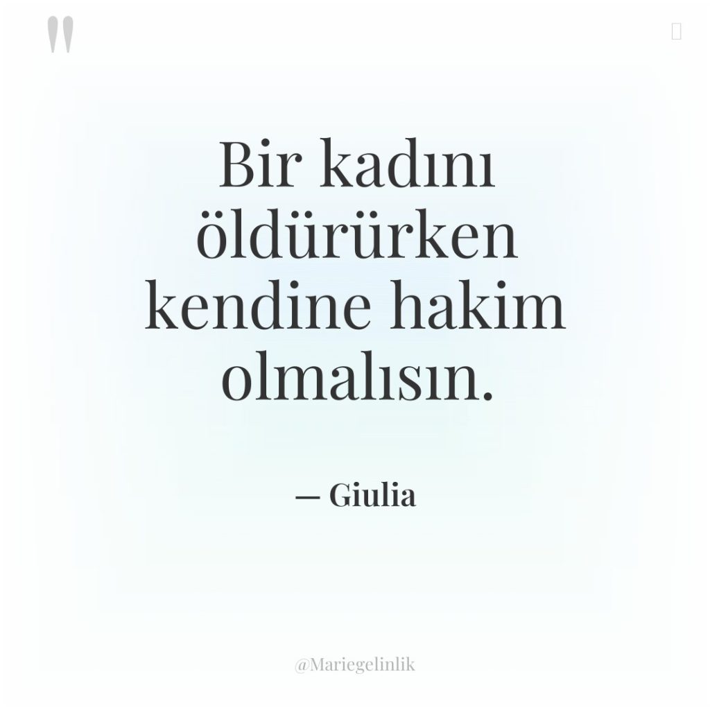 Bir kadını öldürürken kendine hakim olmalısın.