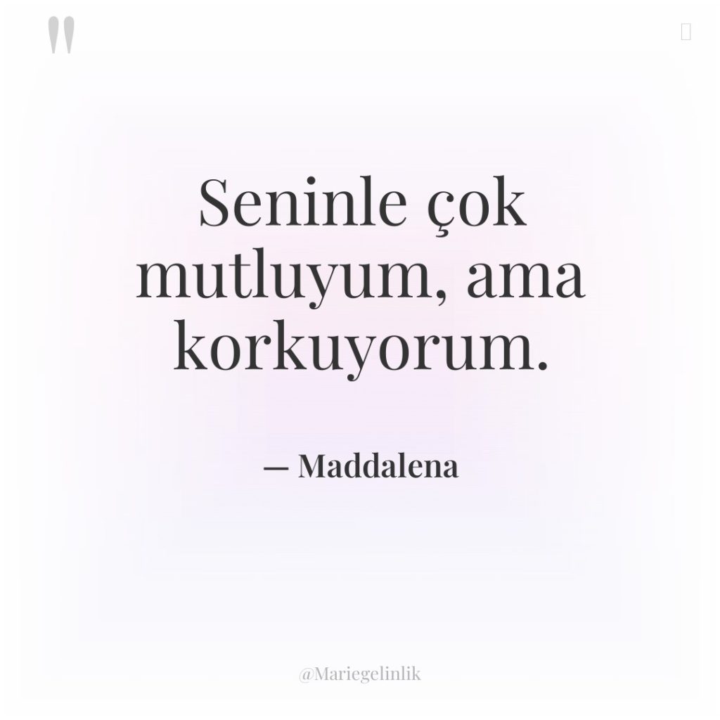 Seninle çok mutluyum, ama korkuyorum.