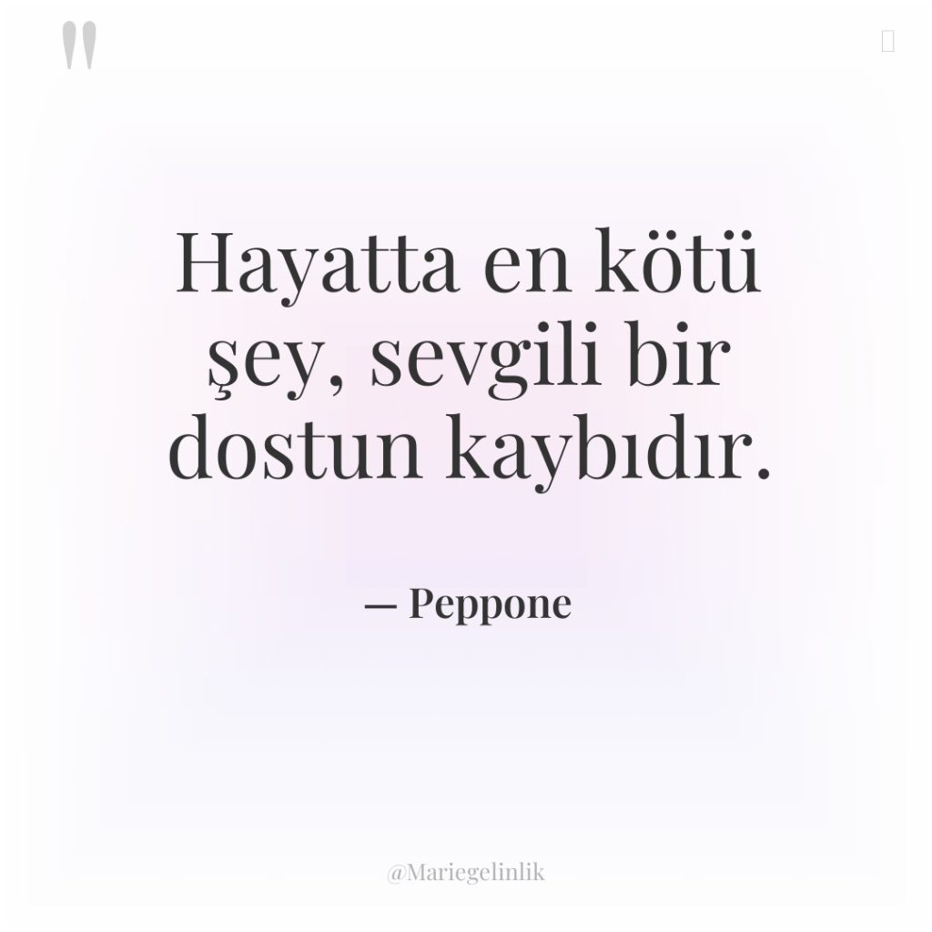 Hayatta en kötü şey, sevgili bir dostun kaybıdır.