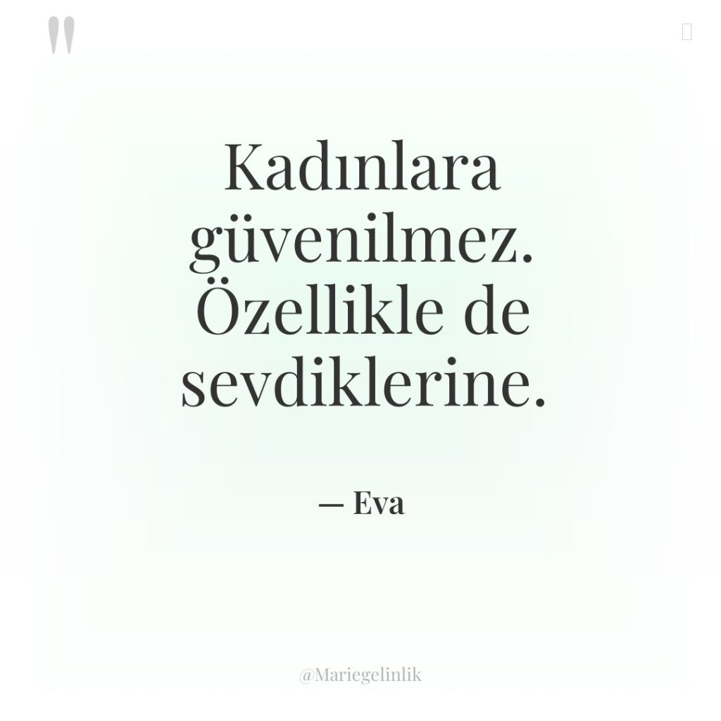 Kadınlara güvenilmez. Özellikle de sevdiklerine.