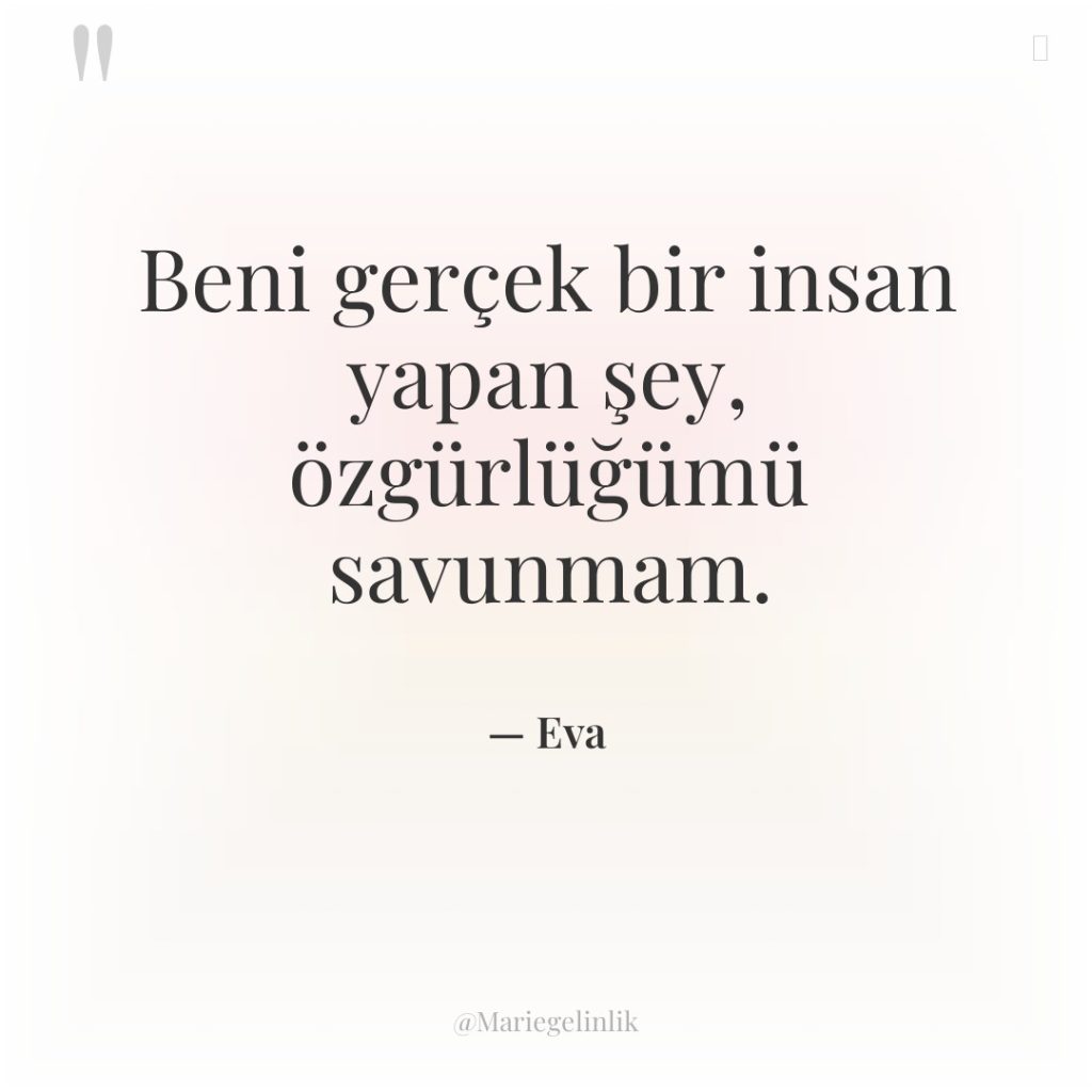 Beni gerçek bir insan yapan şey, özgürlüğümü savunmam.