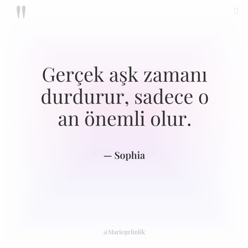 Gerçek aşk zamanı durdurur, sadece o an önemli olur.