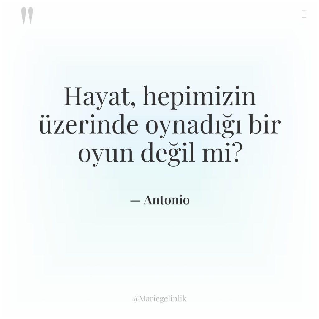 Hayat, hepimizin üzerinde oynadığı bir oyun değil mi?