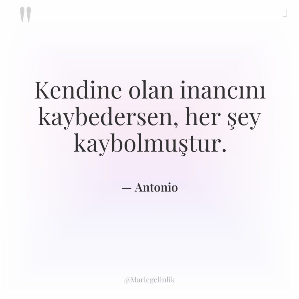 Kendine olan inancını kaybedersen, her şey kaybolmuştur.