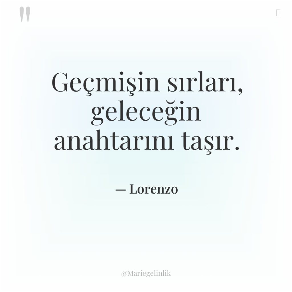 Geçmişin sırları, geleceğin anahtarını taşır.