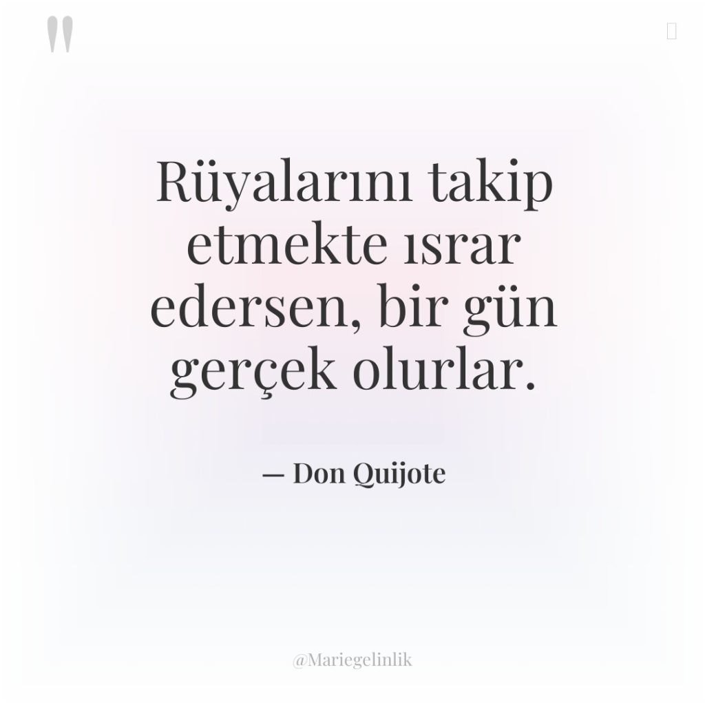 Rüyalarını takip etmekte ısrar edersen, bir gün gerçek olurlar.