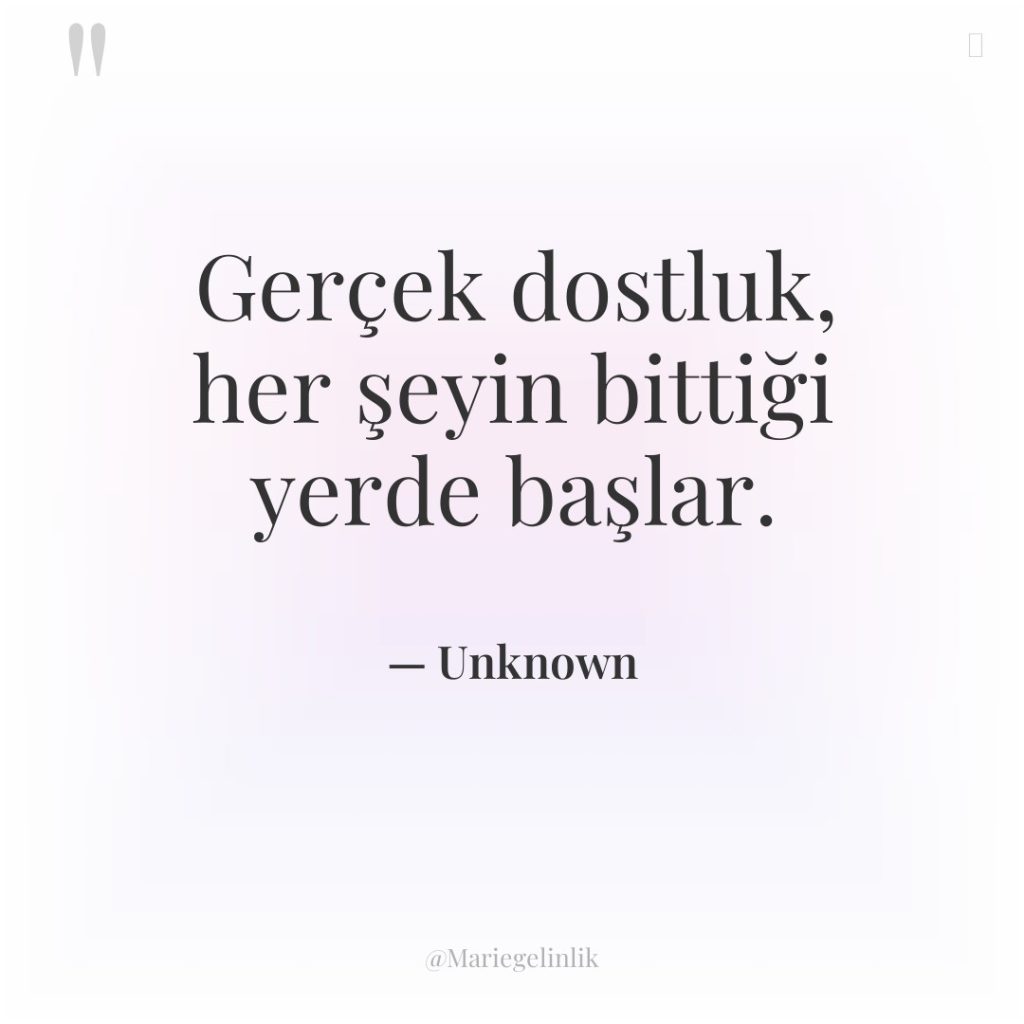 Gerçek dostluk, her şeyin bittiği yerde başlar.