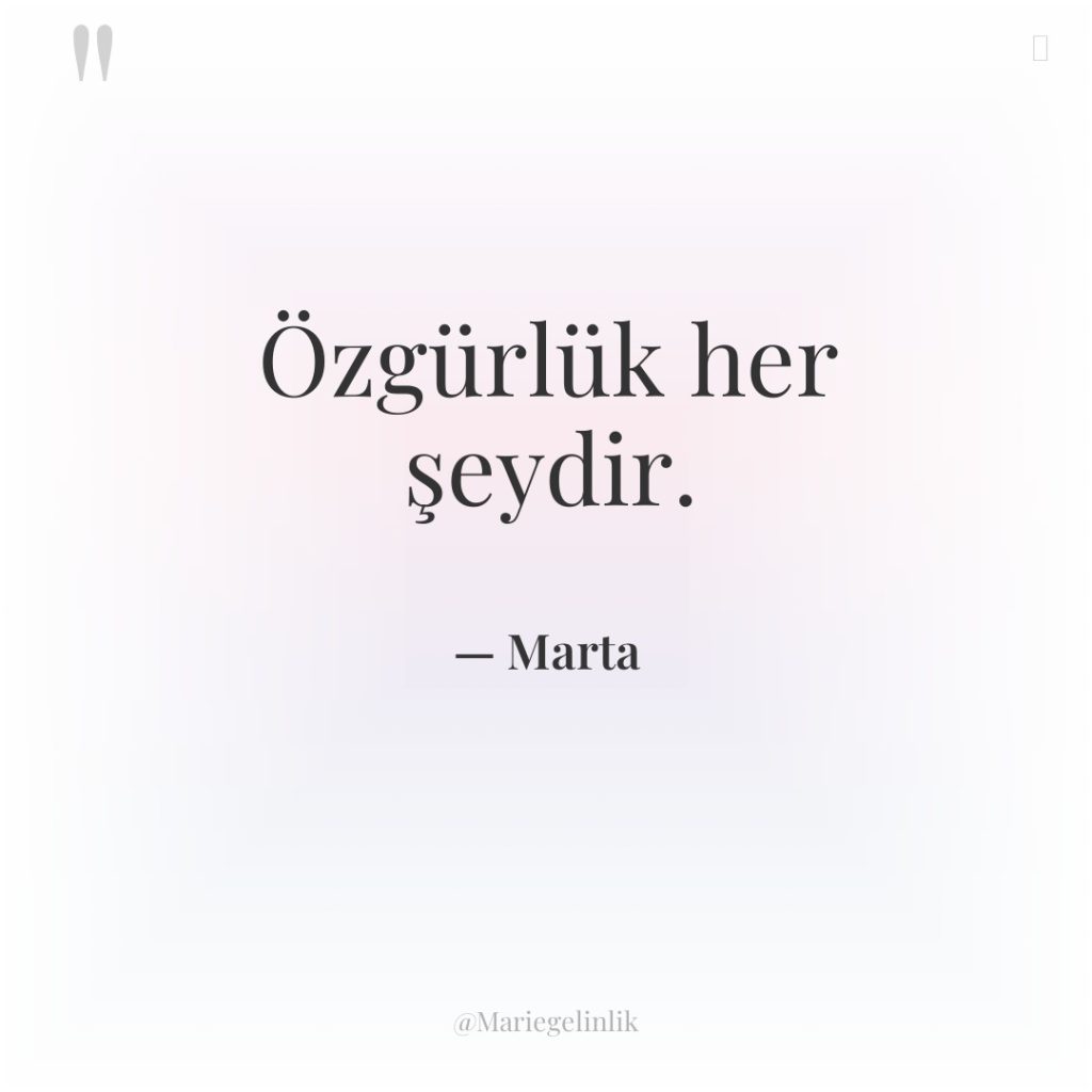 Özgürlük her şeydir.