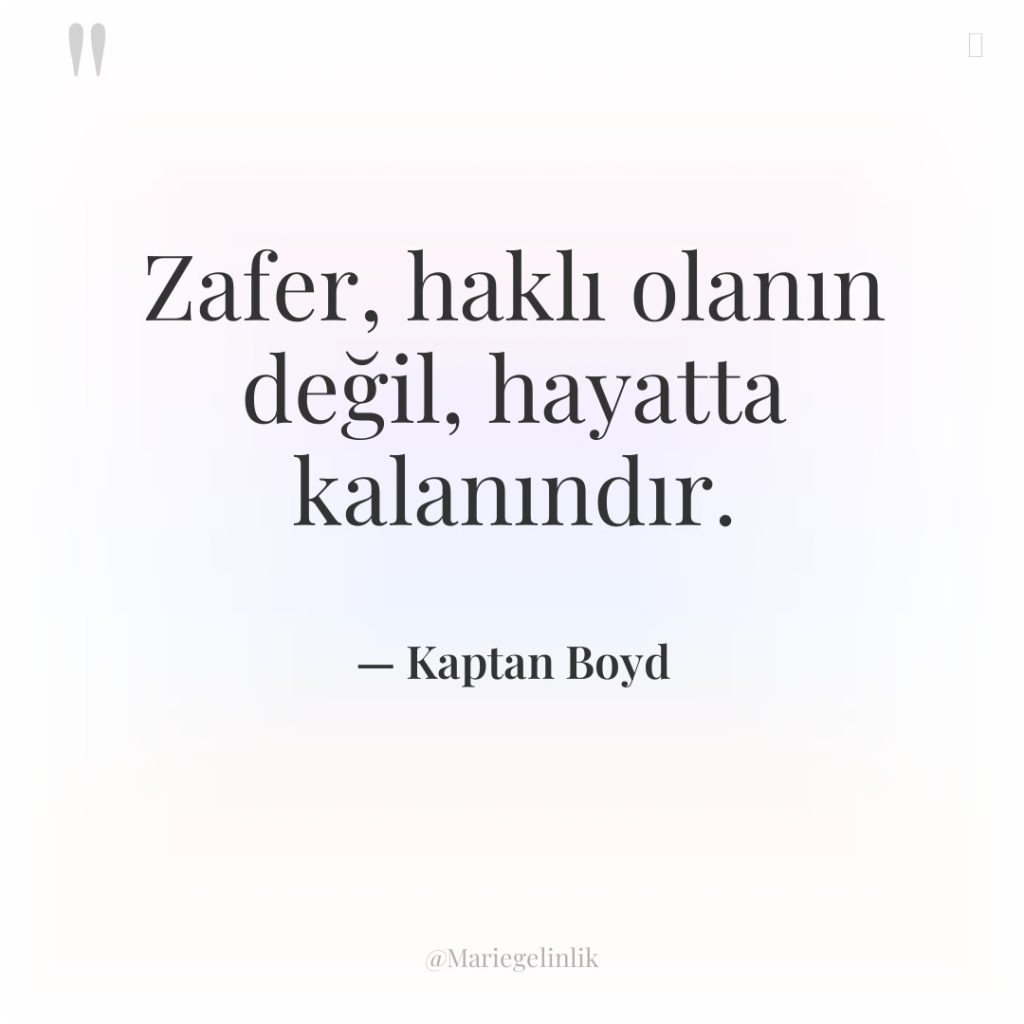 Zafer, haklı olanın değil, hayatta kalanındır.