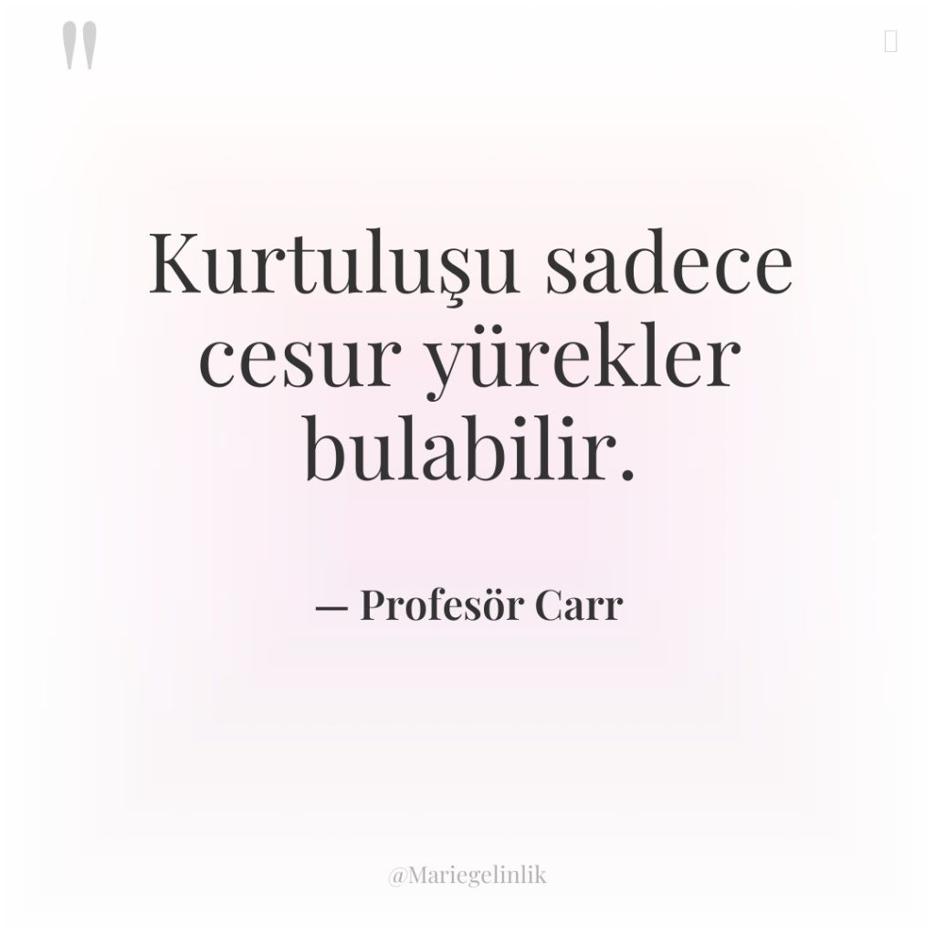 Kurtuluşu sadece cesur yürekler bulabilir.