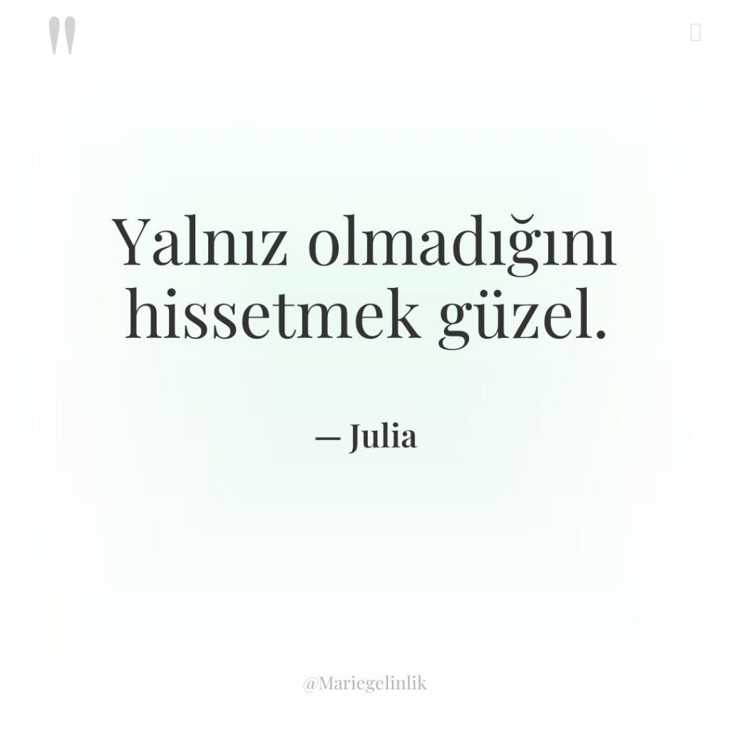 Yalnız olmadığını hissetmek güzel.