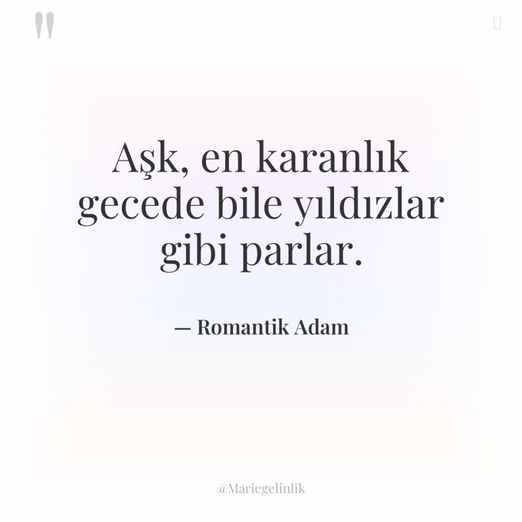 Aşk, en karanlık gecede bile yıldızlar gibi parlar.