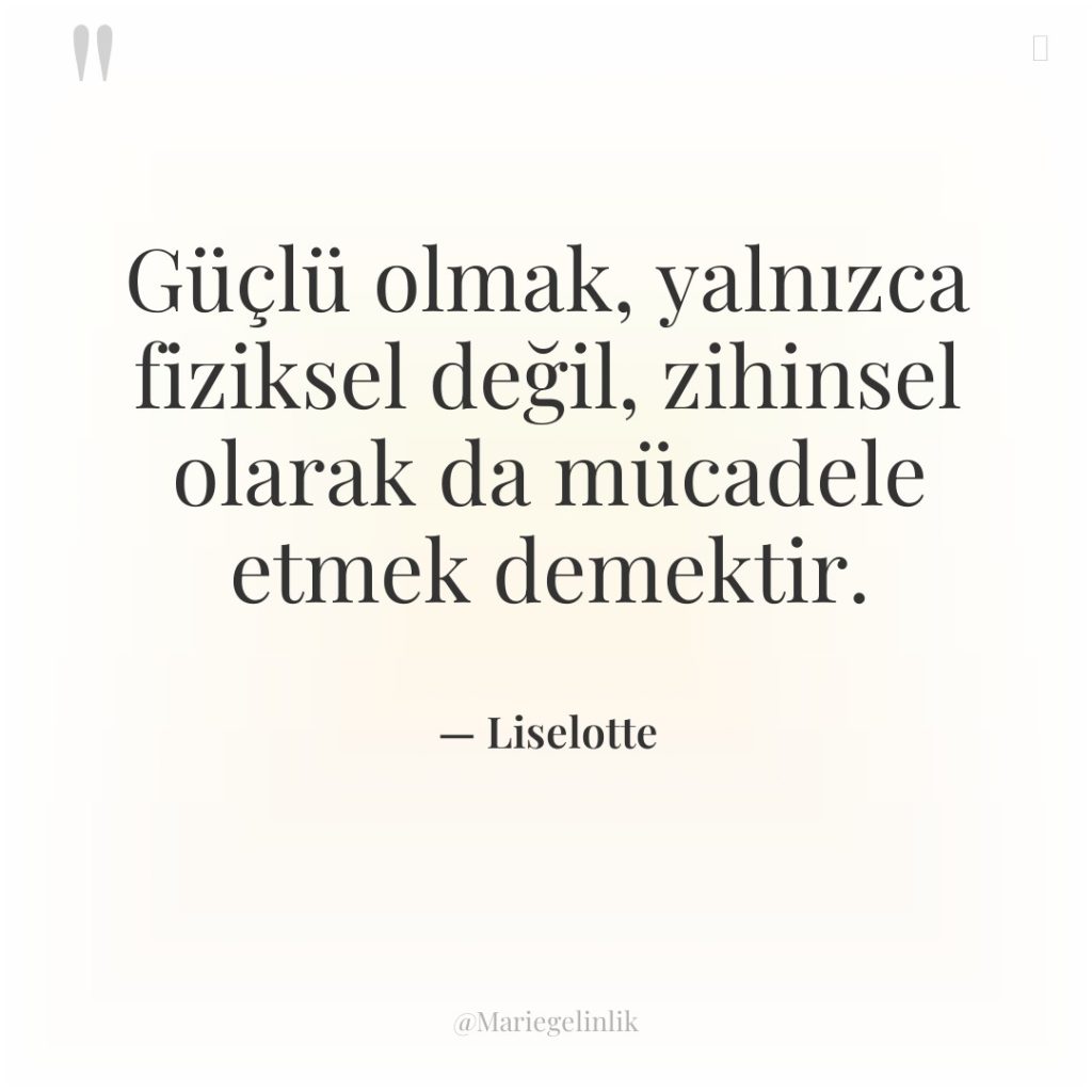 Güçlü olmak, yalnızca fiziksel değil, zihinsel olarak da mücadele etmek…