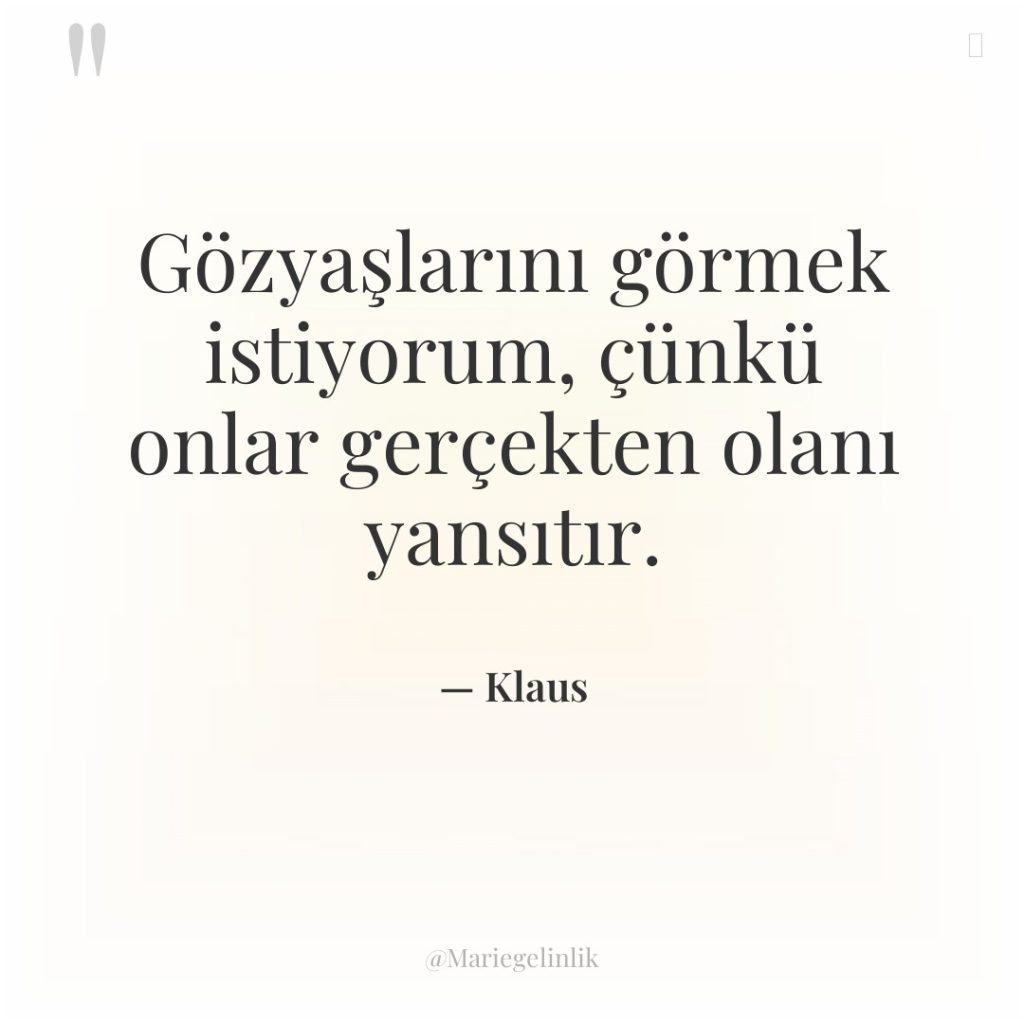 Gözyaşlarını görmek istiyorum, çünkü onlar gerçekten olanı yansıtır.