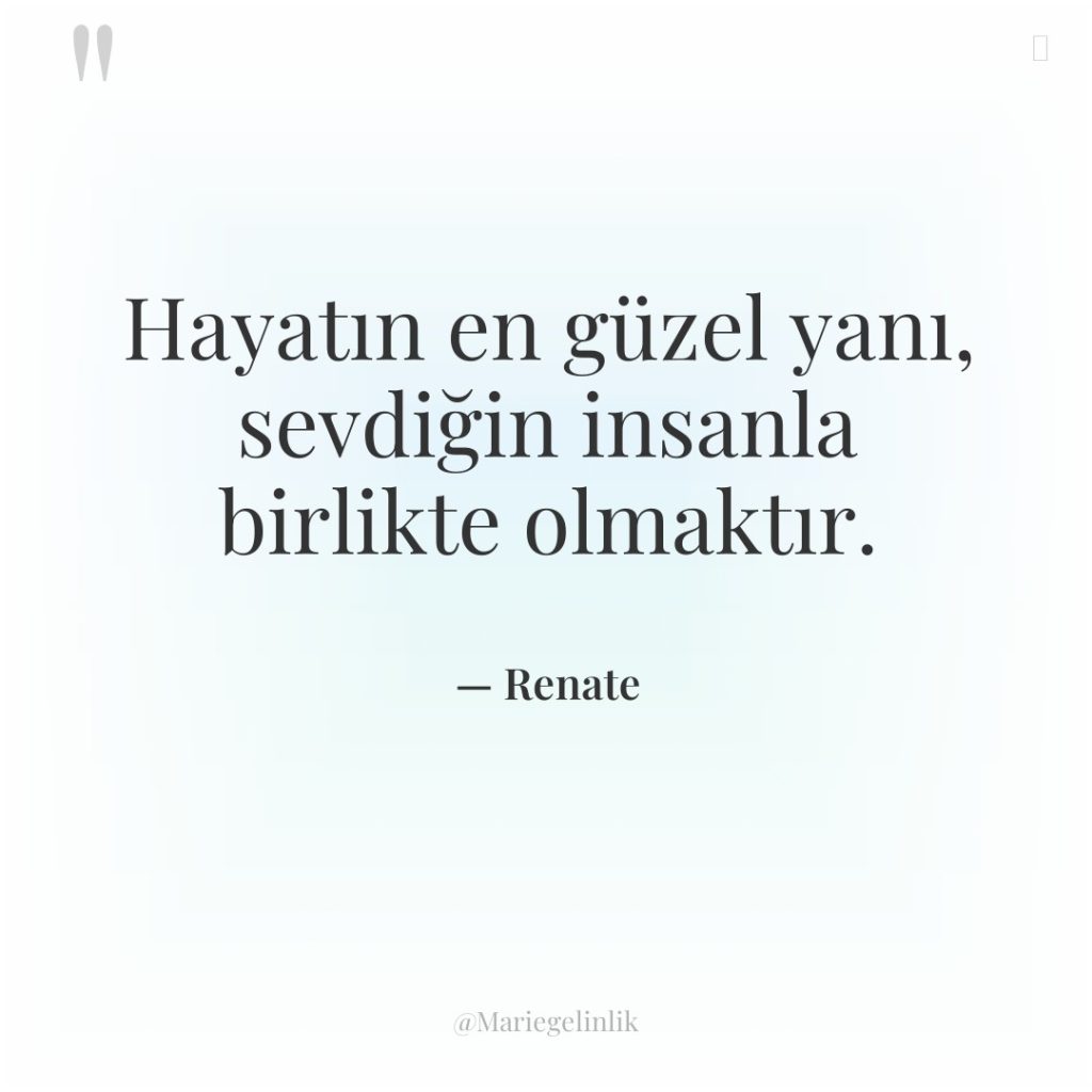 Hayatın en güzel yanı, sevdiğin insanla birlikte olmaktır.