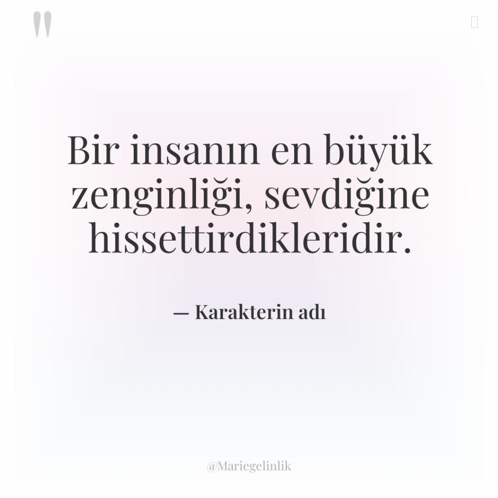 Bir insanın en büyük zenginliği, sevdiğine hissettirdikleridir.