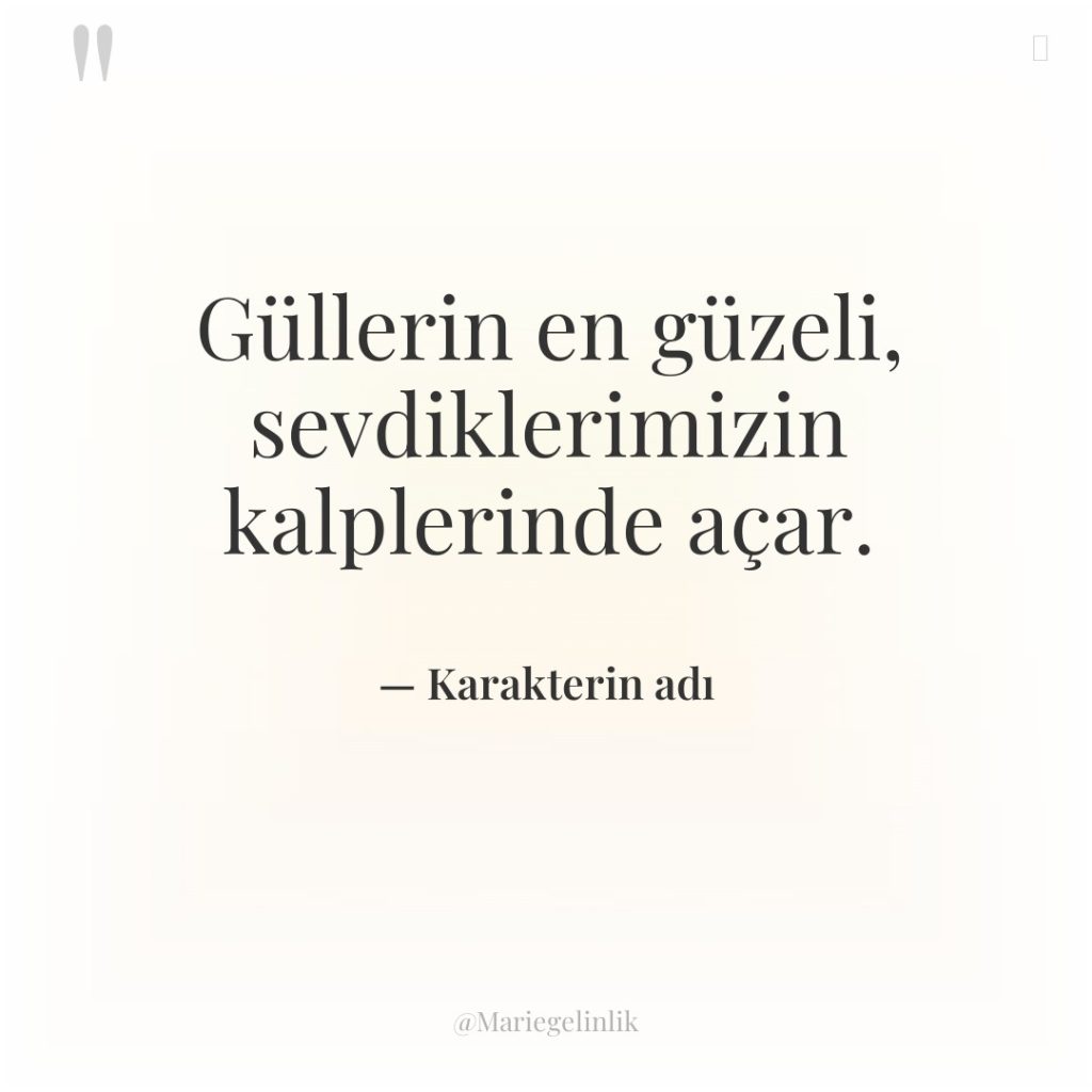 Güllerin en güzeli, sevdiklerimizin kalplerinde açar.